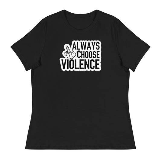 Always Choose Violence Women's Relaxed T-Shirt