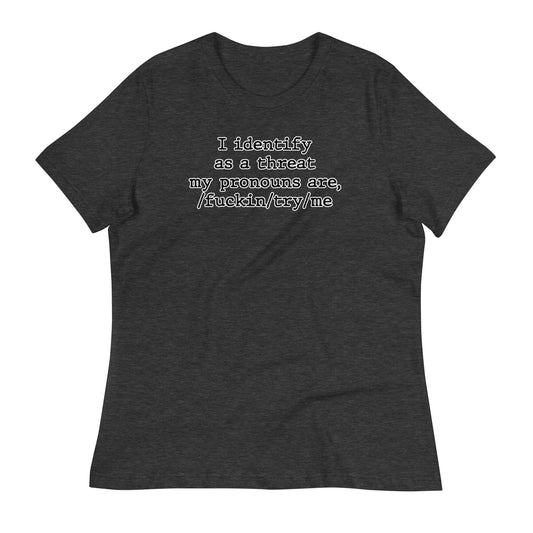 I Identify As a Threat Women's Relaxed T-Shirt