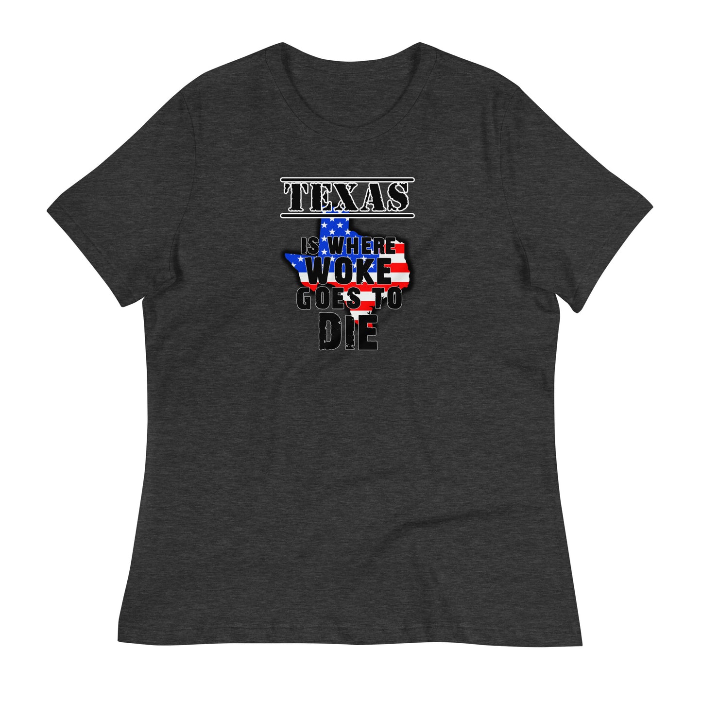 Texas is Where Woke Goes To Die Women's Relaxed T-Shirt