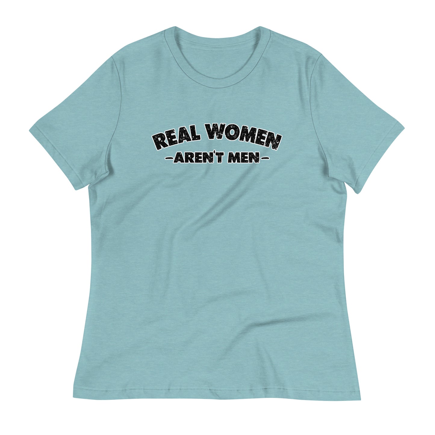 REAL WOMEN Aren't Men Women's Relaxed T-Shirt