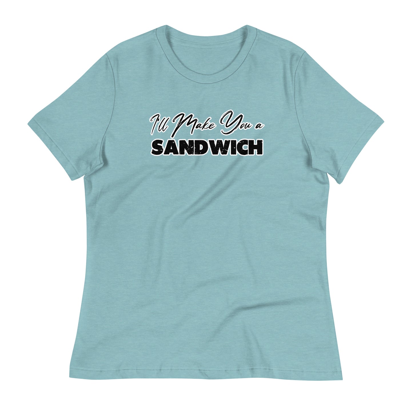 I'll Make You a Sandwich Women's Relaxed T-Shirt