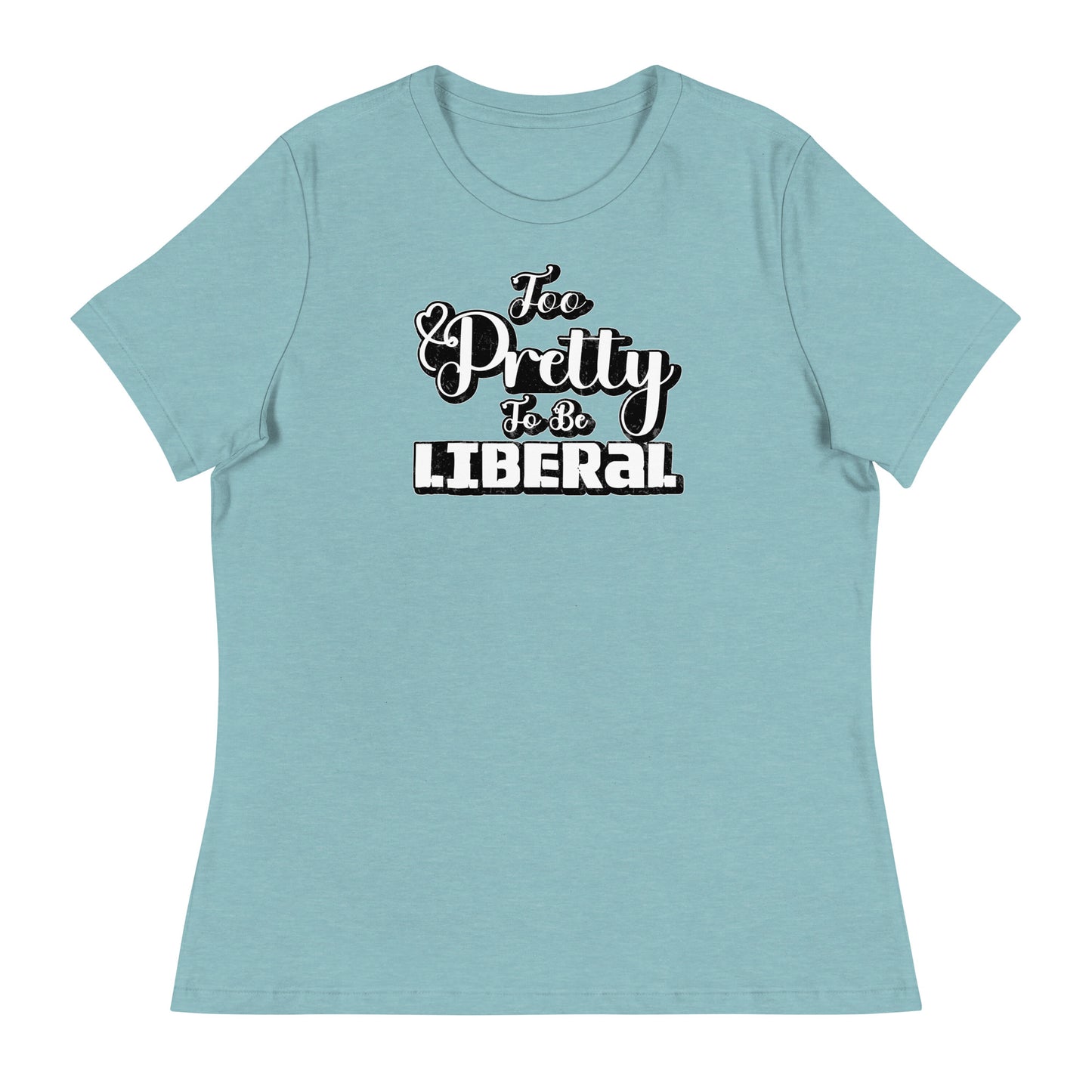 Too Pretty To Be Liberal Women's Relaxed T-Shirt