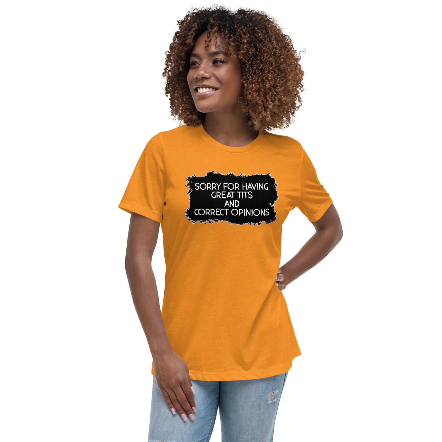 Sorry For Having Great Tits and Correct Opinions Women's Relaxed T-Shirt