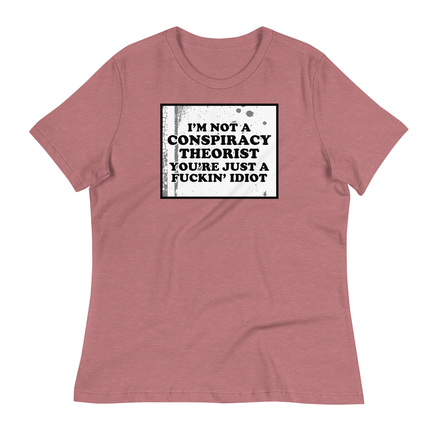 I'm Not A Conspiracy Theorist Women's Relaxed T-Shirt