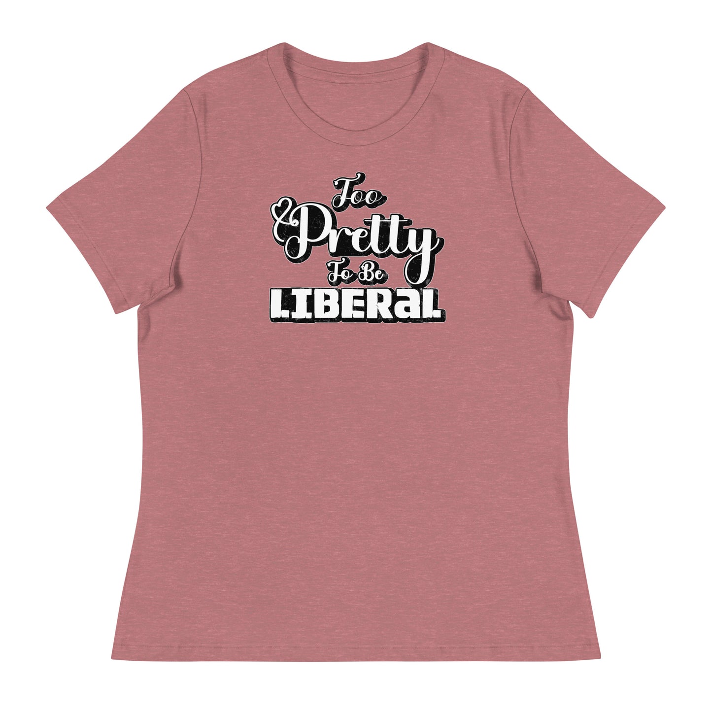 Too Pretty To Be Liberal Women's Relaxed T-Shirt