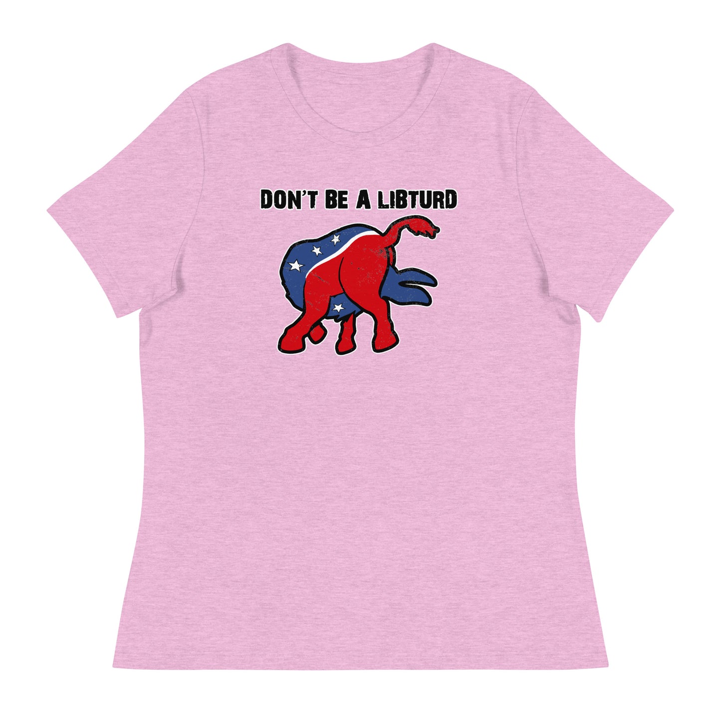 Don't Be a LibTurd Women's Relaxed T-Shirt