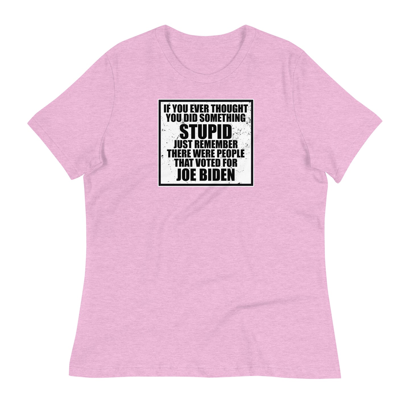 If You Ever Thought You Did Something Stupid Women's Relaxed T-Shirt