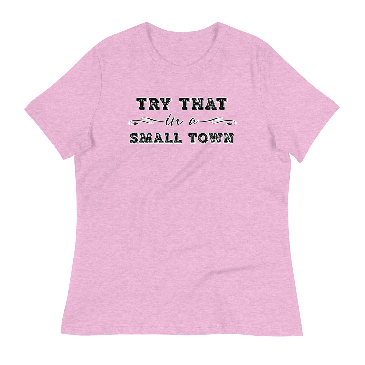 Try That In A Small Town Women's Relaxed T-Shirt