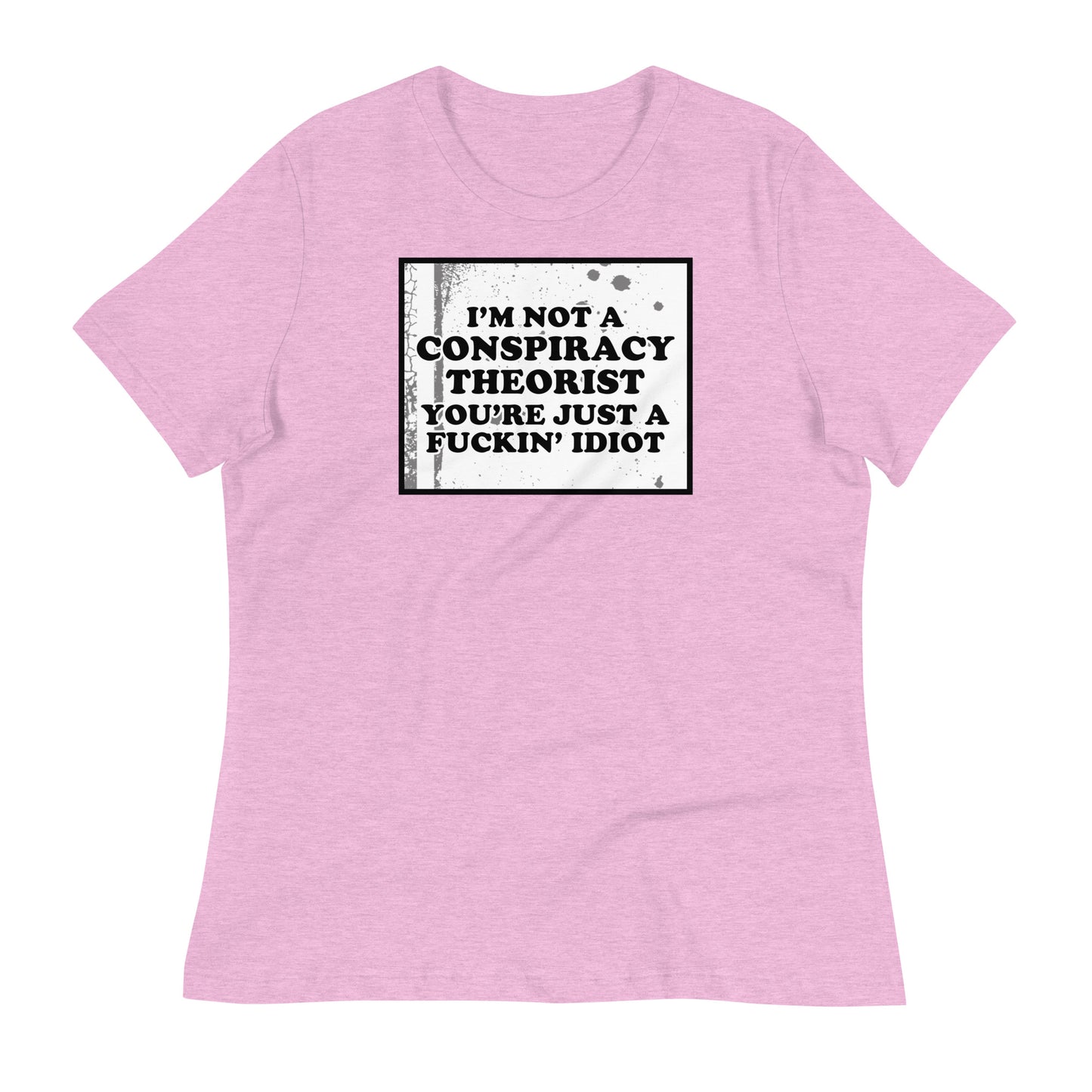 I'm Not A Conspiracy Theorist Women's Relaxed T-Shirt