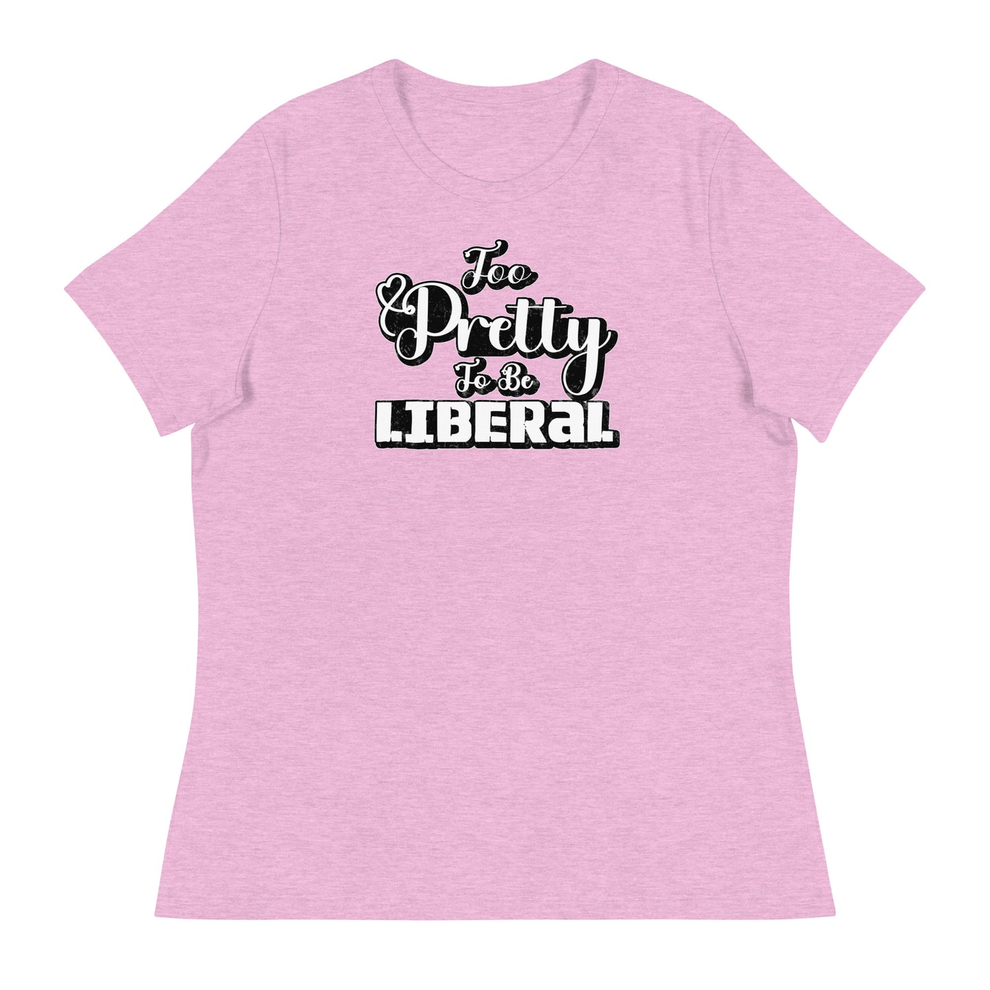 Too Pretty To Be Liberal Women's Relaxed T-Shirt