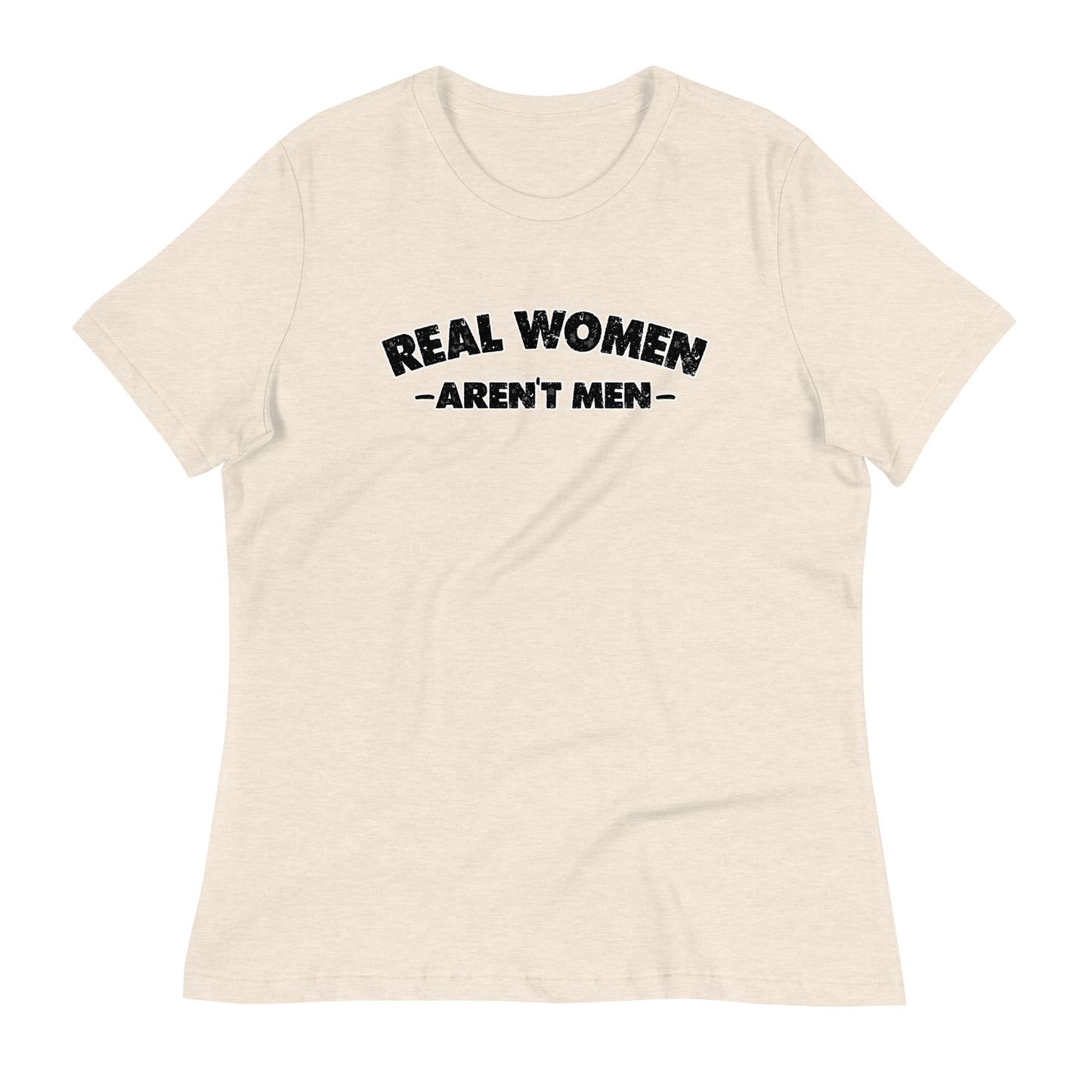 REAL WOMEN Aren't Men Women's Relaxed T-Shirt