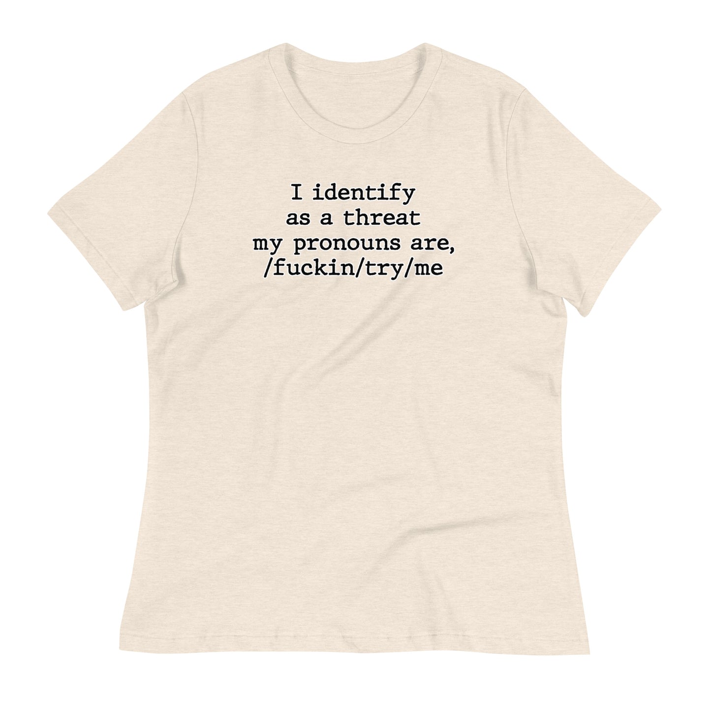 I Identify As a Threat Women's Relaxed T-Shirt