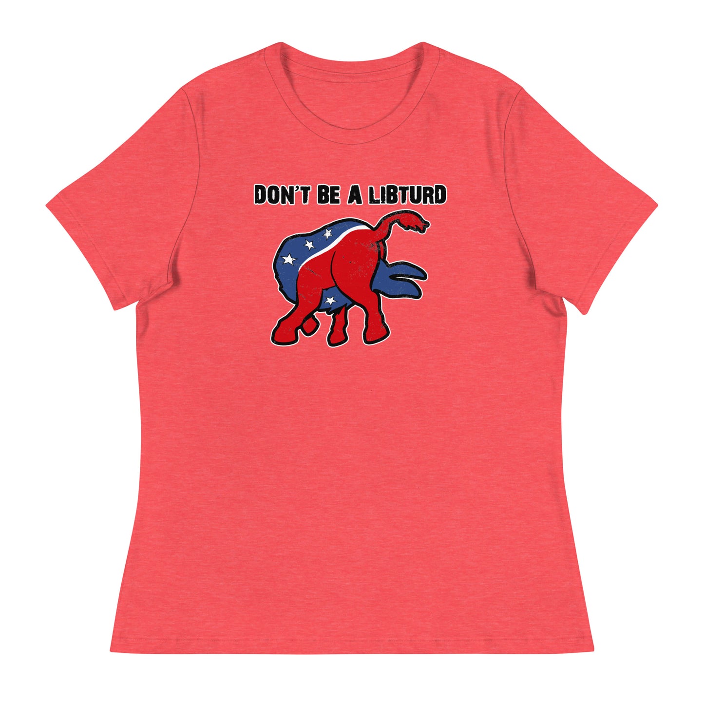 Don't Be a LibTurd Women's Relaxed T-Shirt