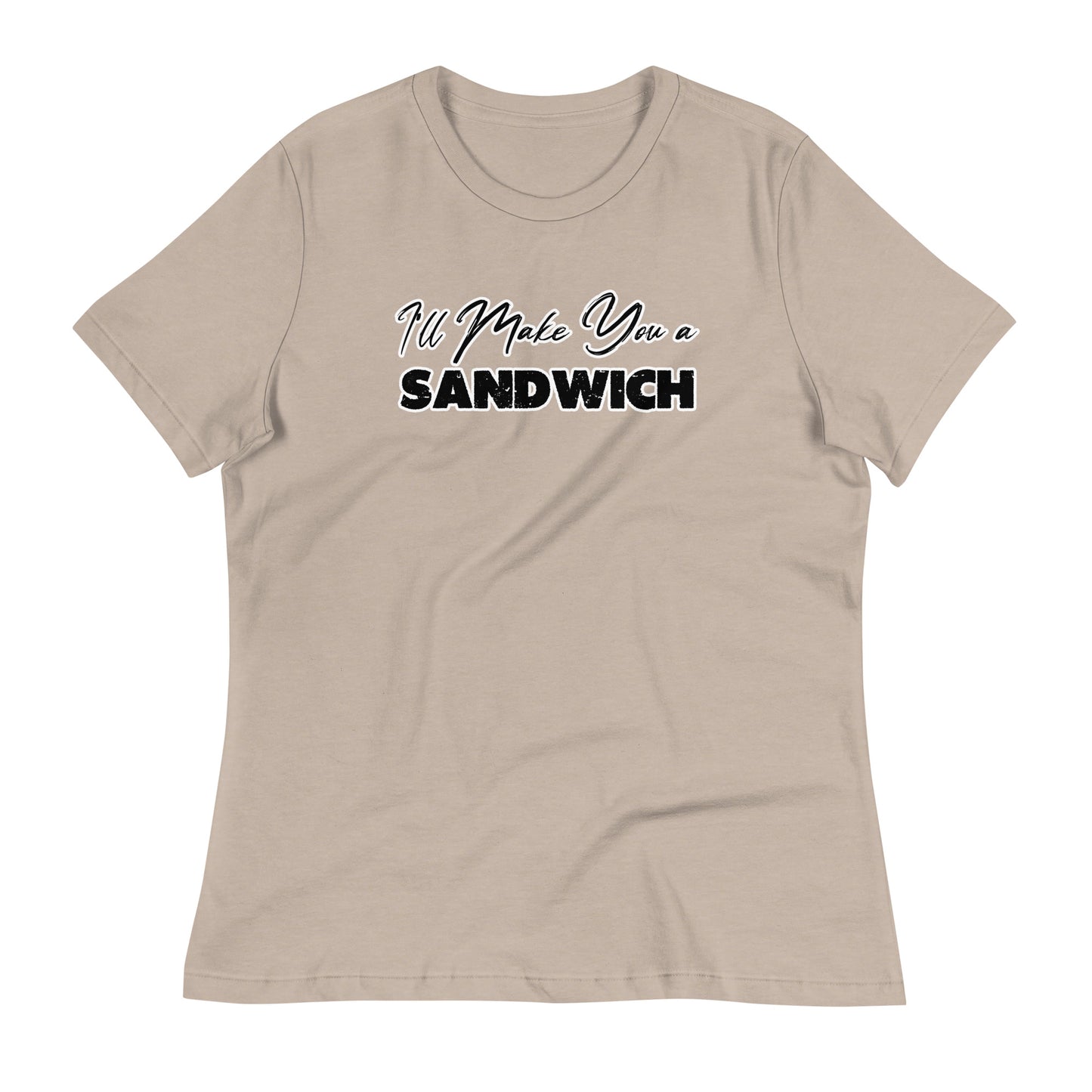 I'll Make You a Sandwich Women's Relaxed T-Shirt