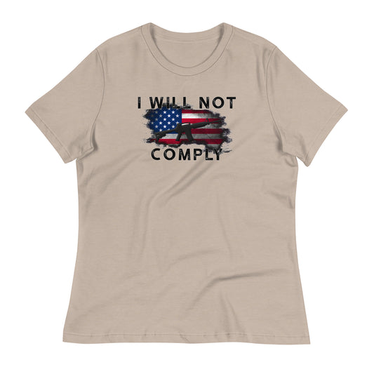 I WILL NOT COMPLY Women's Relaxed T-Shirt