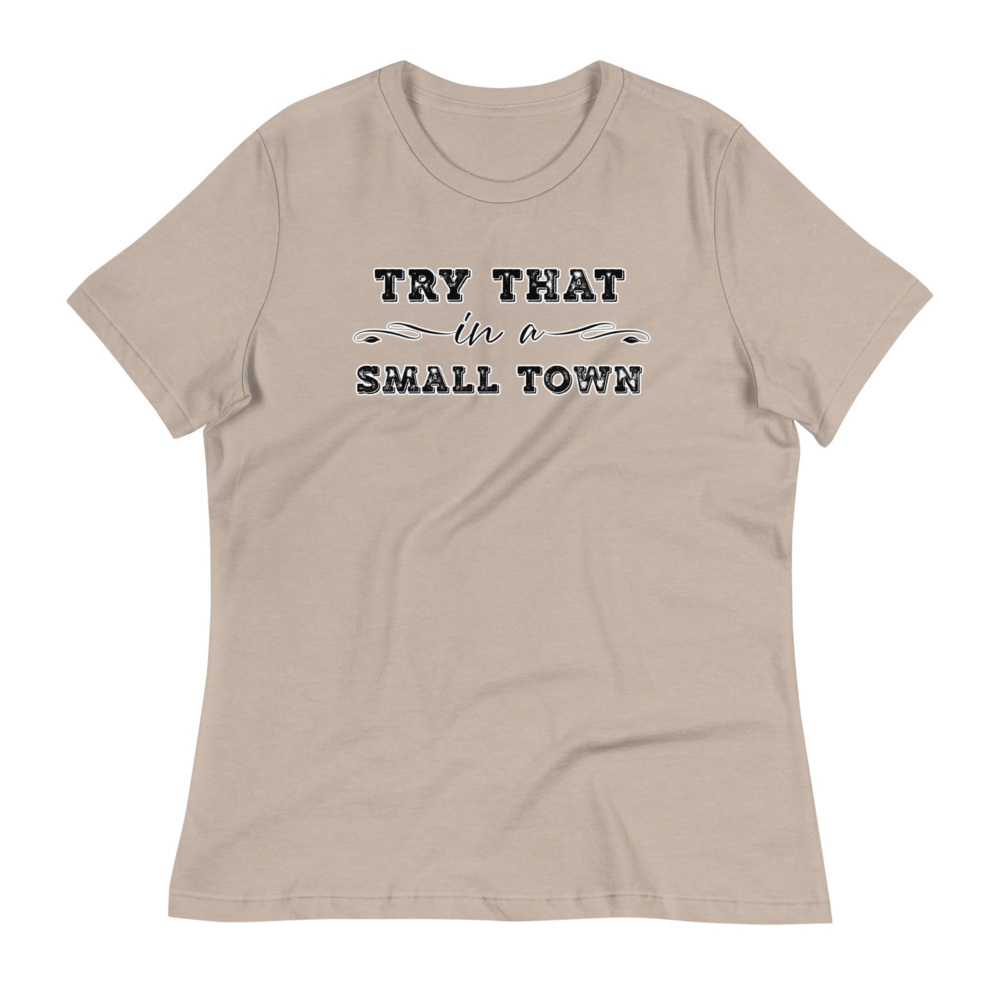 Try That In A Small Town Women's Relaxed T-Shirt