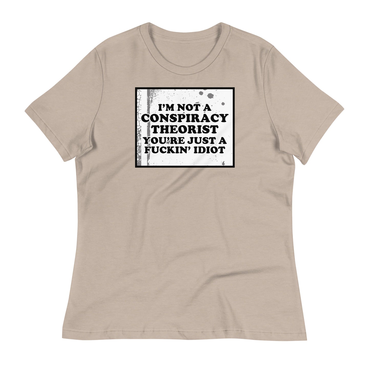 I'm Not A Conspiracy Theorist Women's Relaxed T-Shirt