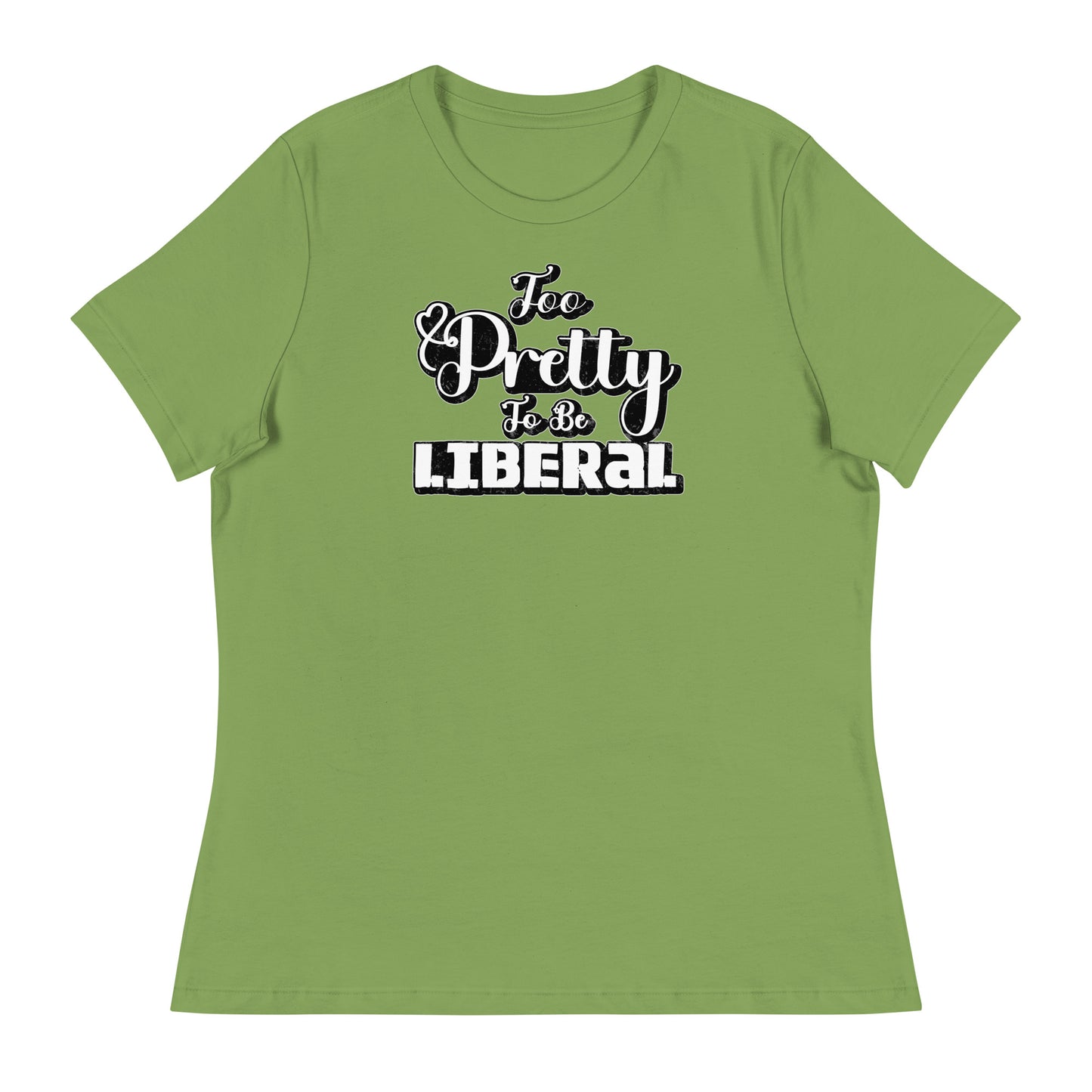 Too Pretty To Be Liberal Women's Relaxed T-Shirt