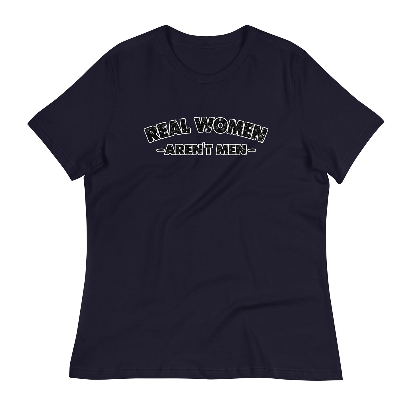 REAL WOMEN Aren't Men Women's Relaxed T-Shirt