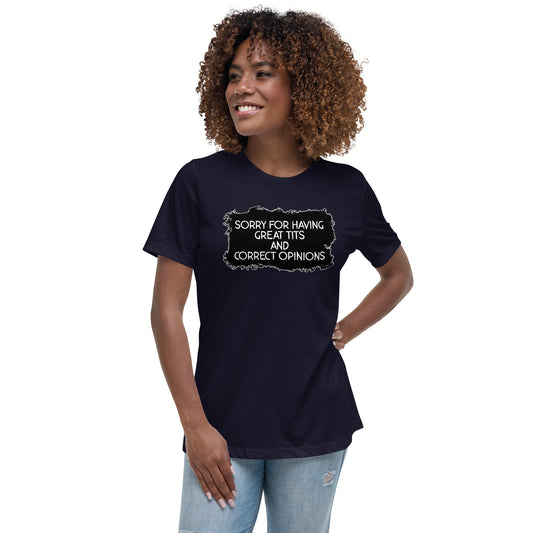 Sorry For Having Great Tits and Correct Opinions Women's Relaxed T-Shirt