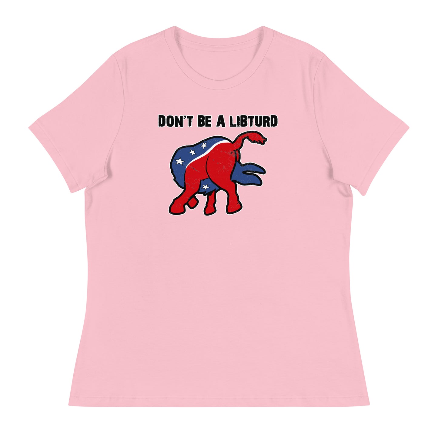 Don't Be a LibTurd Women's Relaxed T-Shirt