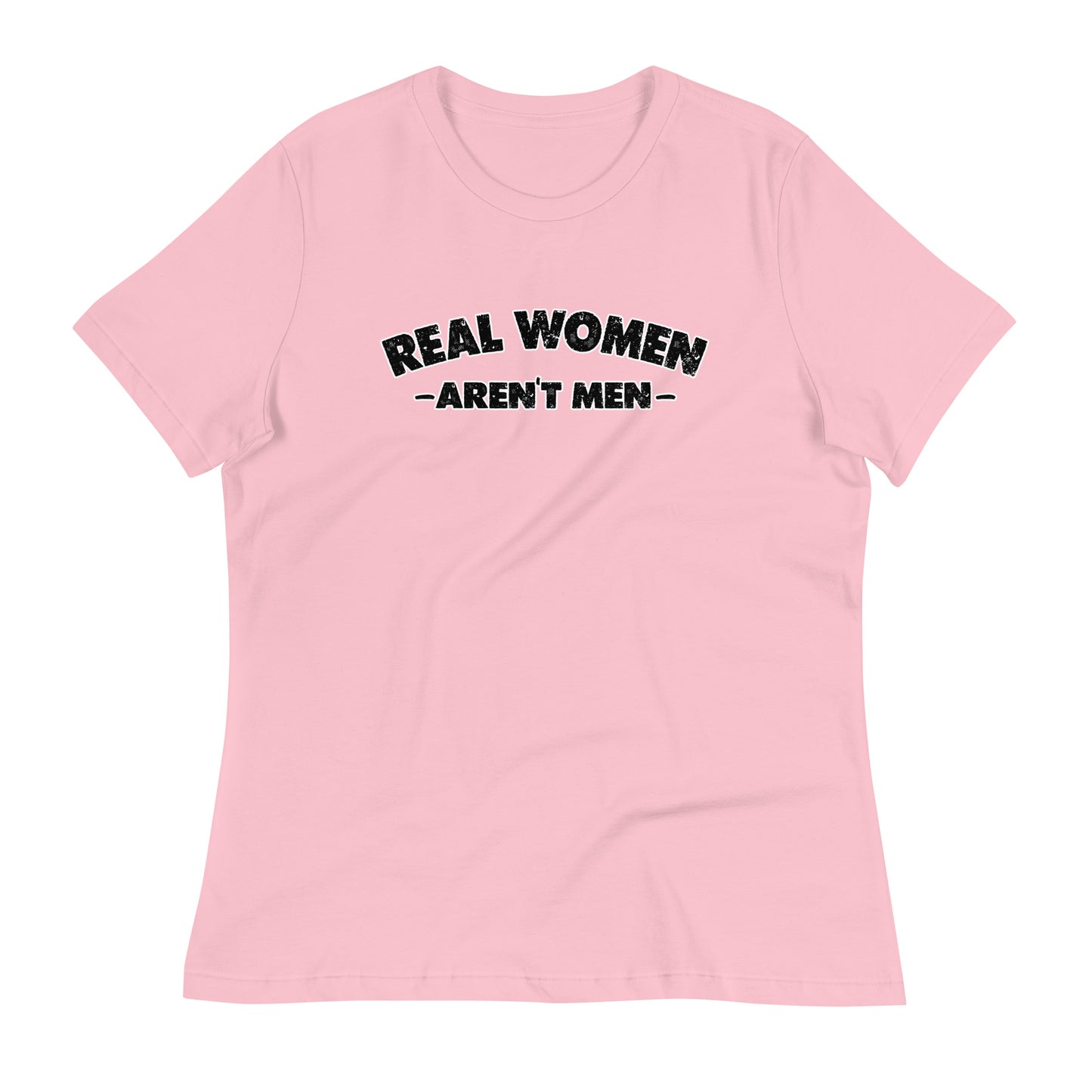 REAL WOMEN Aren't Men Women's Relaxed T-Shirt