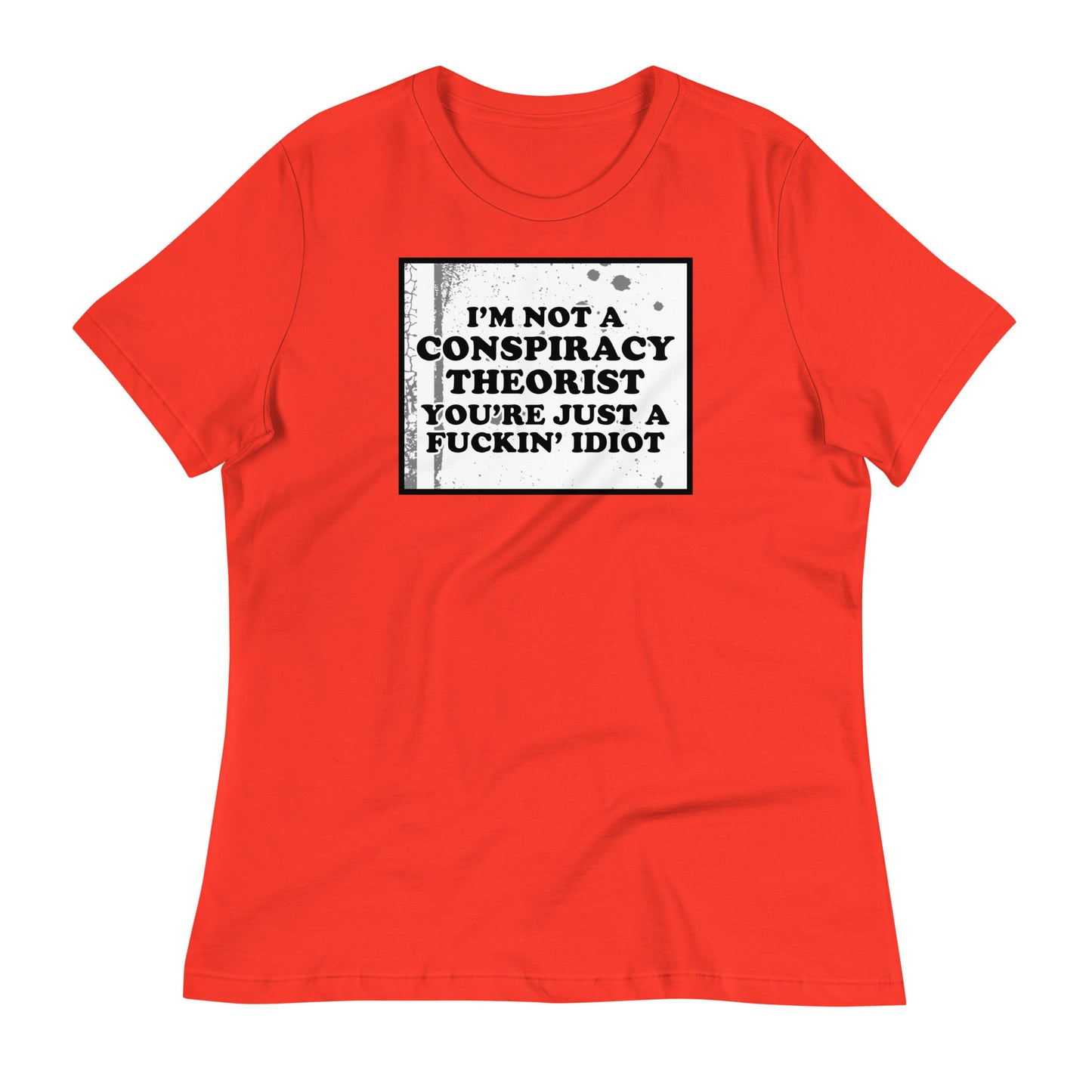 I'm Not A Conspiracy Theorist Women's Relaxed T-Shirt