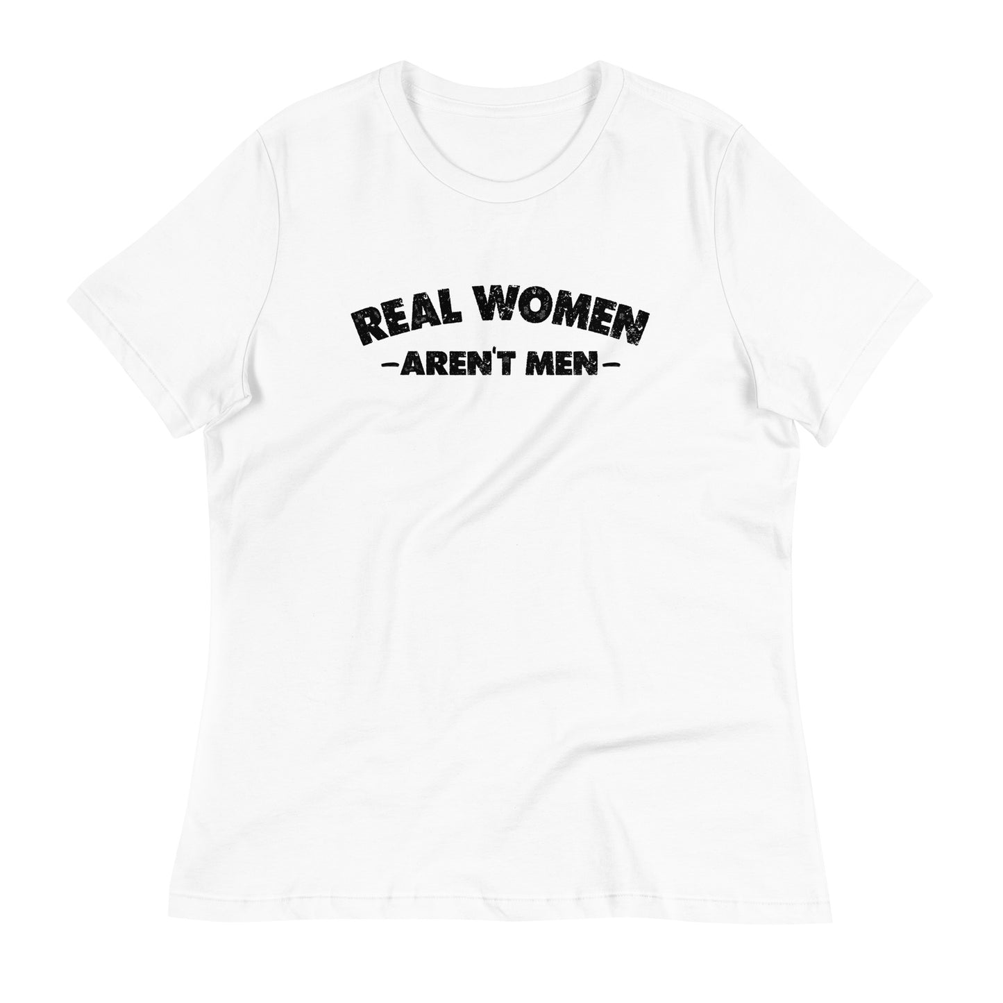 REAL WOMEN Aren't Men Women's Relaxed T-Shirt