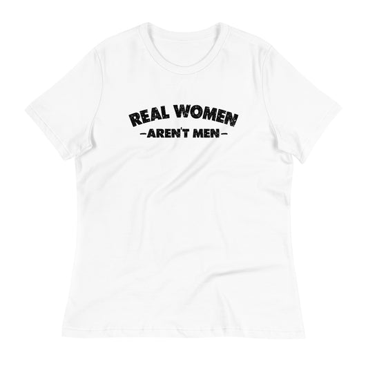 REAL WOMEN Aren't Men Women's Relaxed T-Shirt