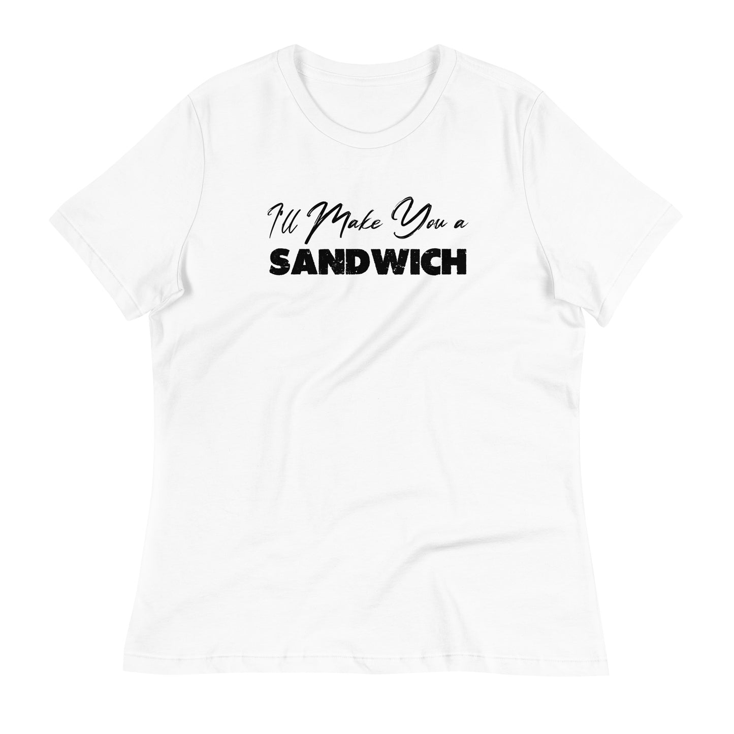 I'll Make You a Sandwich Women's Relaxed T-Shirt