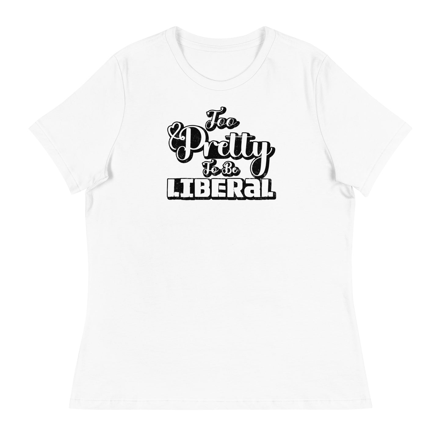 Too Pretty To Be Liberal Women's Relaxed T-Shirt