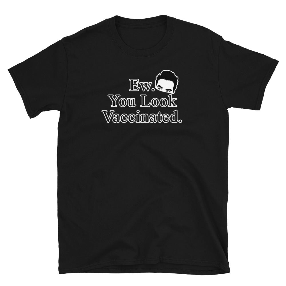 Ew. You Look Vaccinated Short-Sleeve Unisex T-Shirt