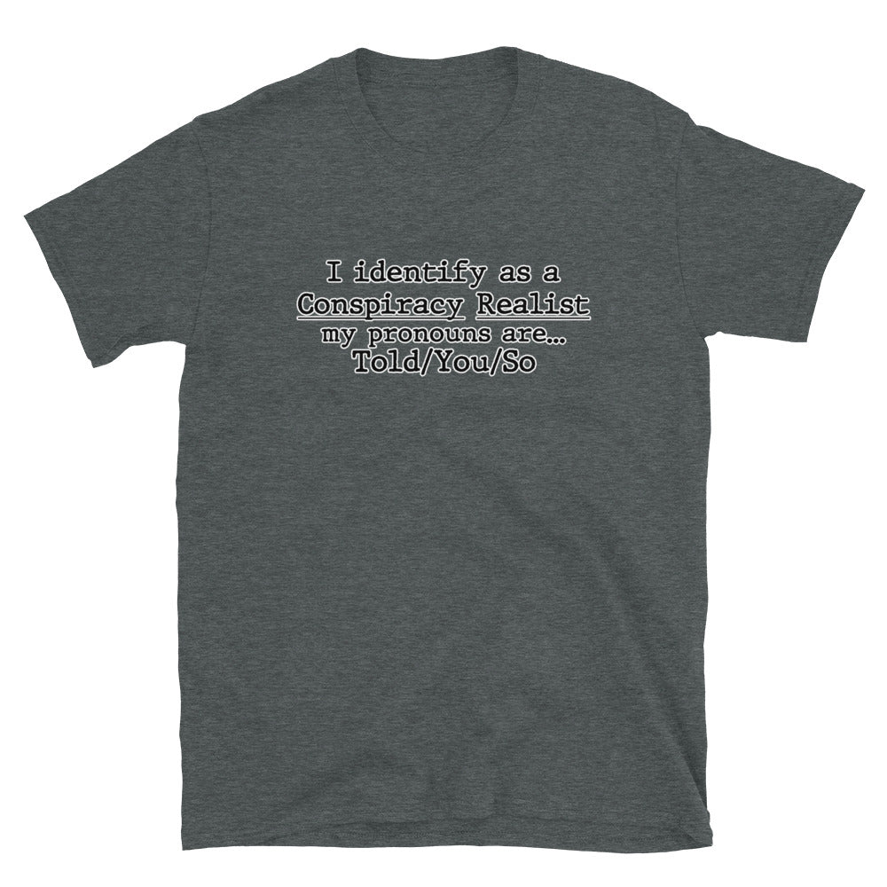 I identify as a conspiracy realist (Clean) Short-Sleeve Unisex T-Shirt