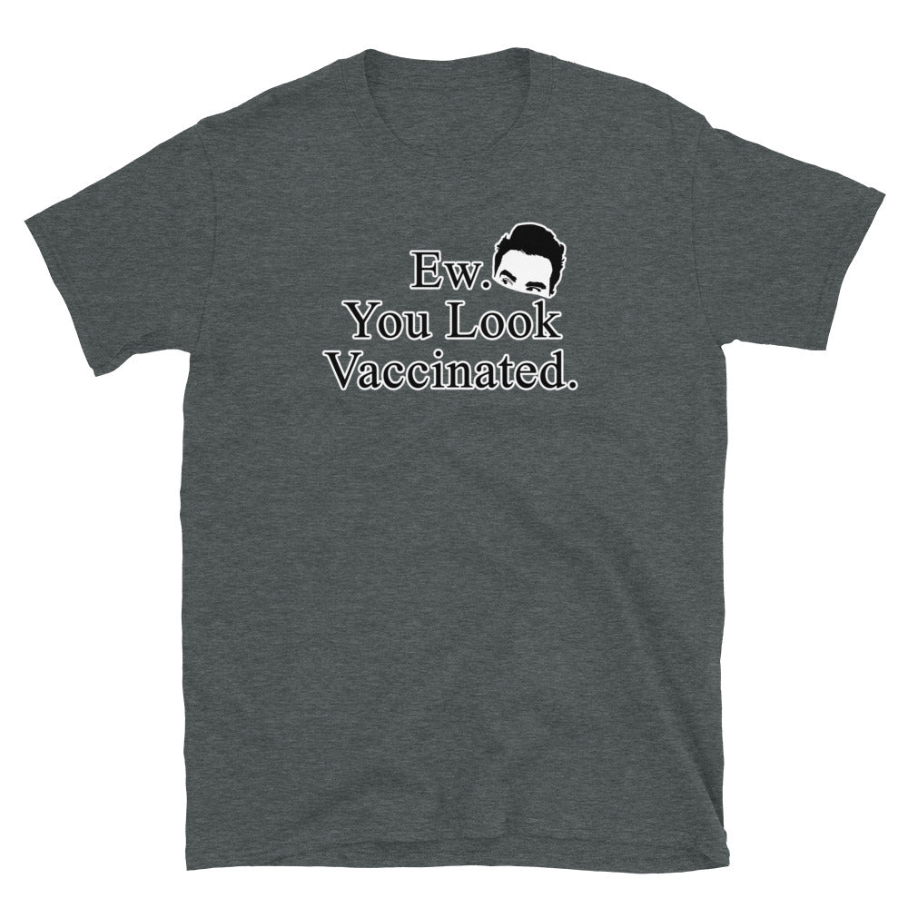 Ew. You Look Vaccinated Short-Sleeve Unisex T-Shirt