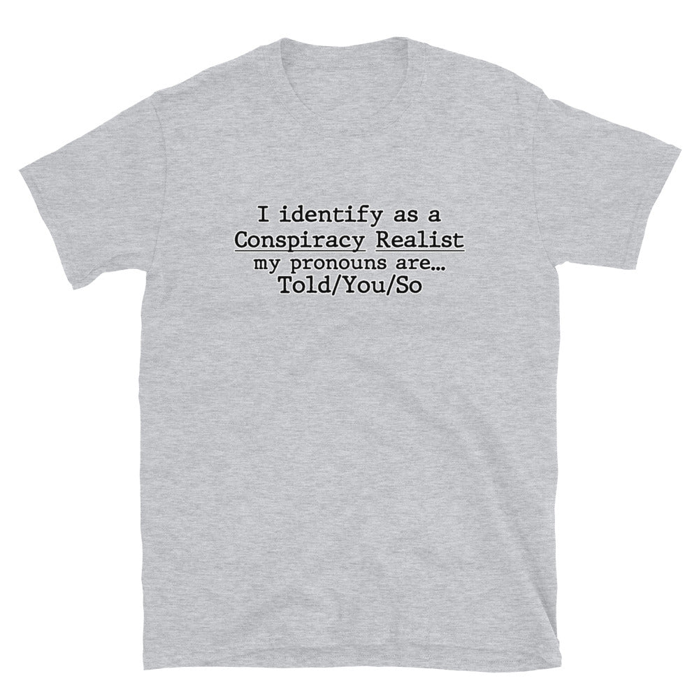 I identify as a conspiracy realist (Clean) Short-Sleeve Unisex T-Shirt