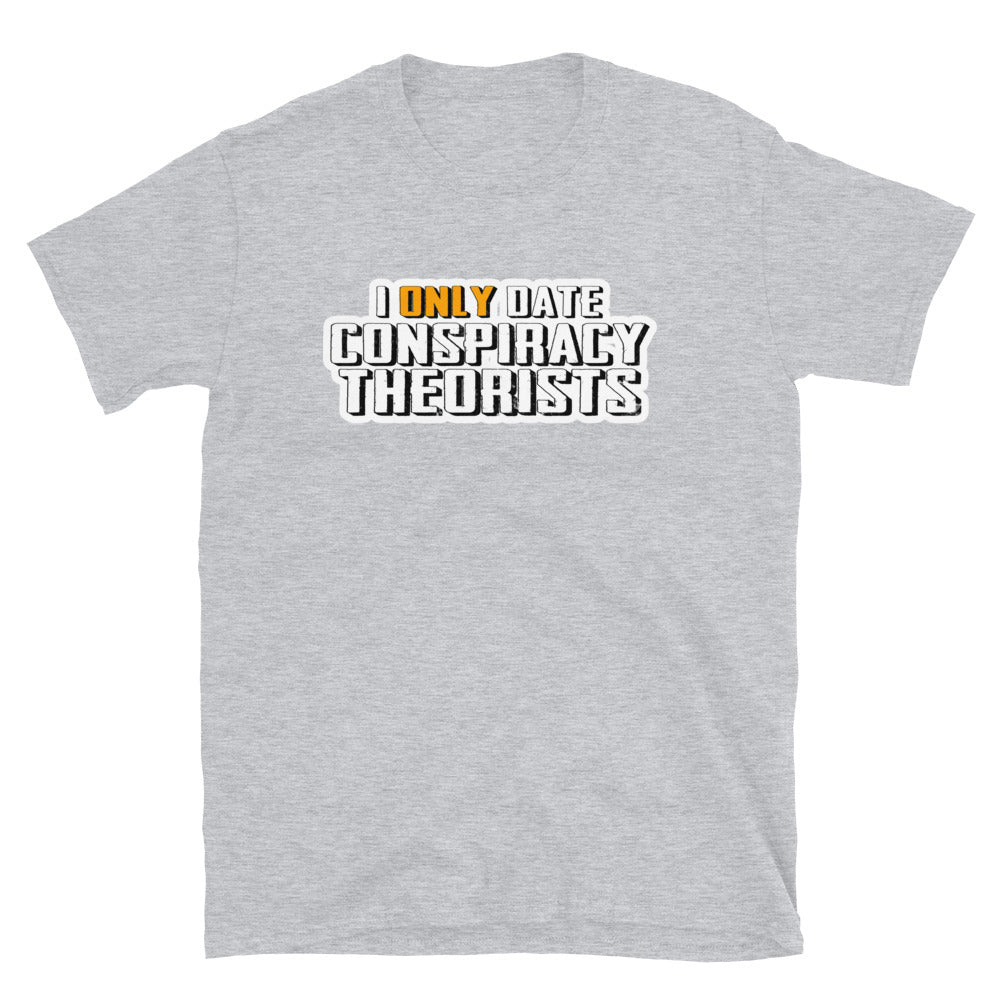 I only date Conspiracy Theorists Short-Sleeve Unisex T-Shirt