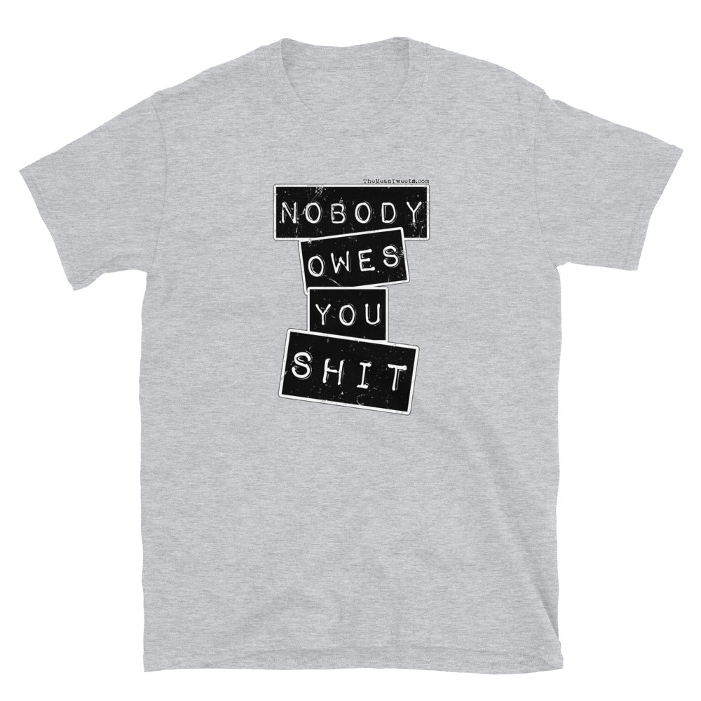 Nobody Owes You $HIT Short-Sleeve Unisex T-Shirt