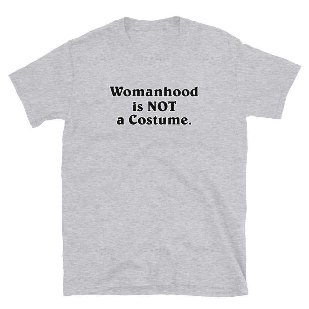 Womanhood is NOT a Costume Short-Sleeve Unisex T-Shirt