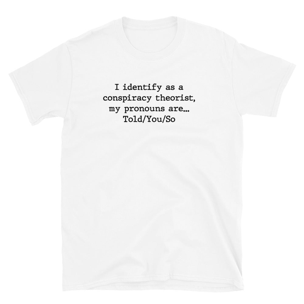 I identify as a conspiracy theorist (Clean) Unisex T-Shirt