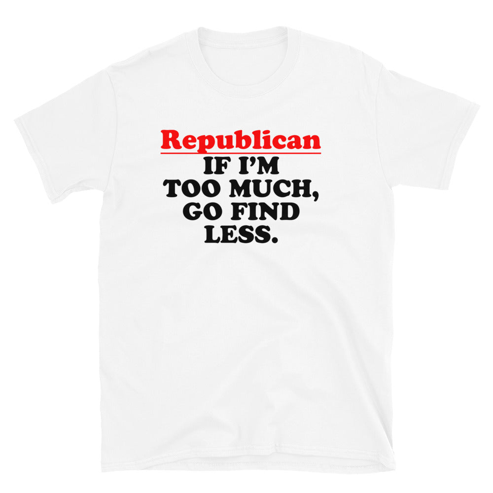 Too Much Short-Sleeve Unisex T-Shirt