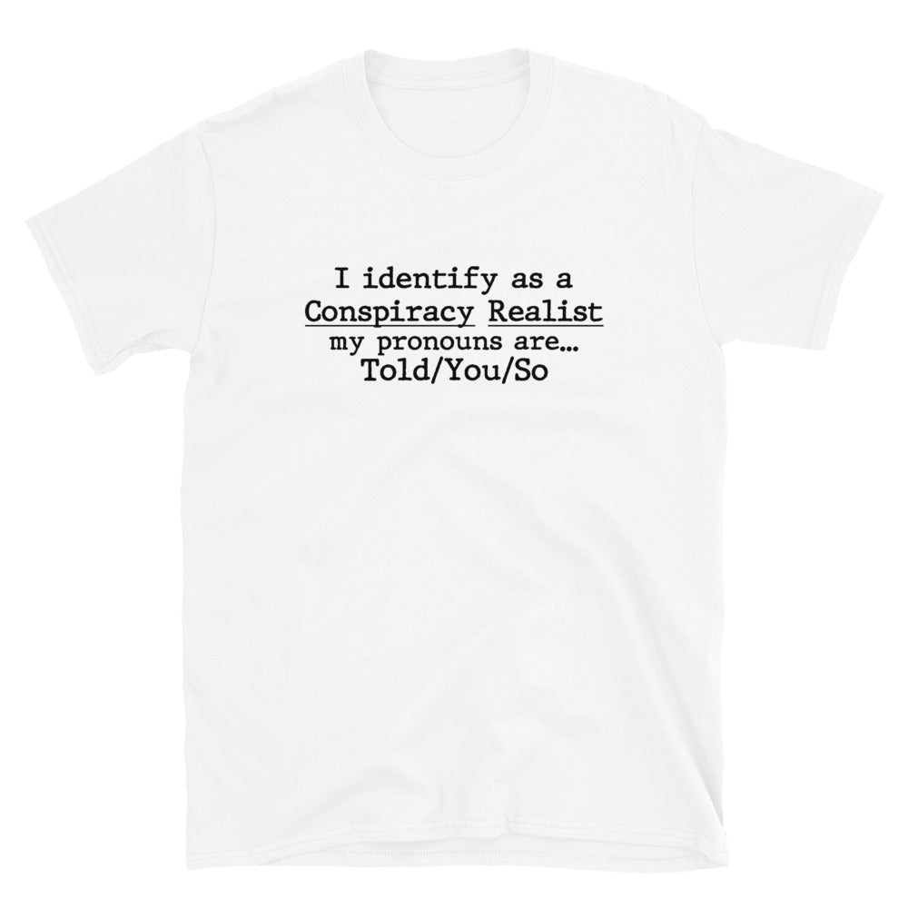 I identify as a conspiracy realist (Clean) Short-Sleeve Unisex T-Shirt