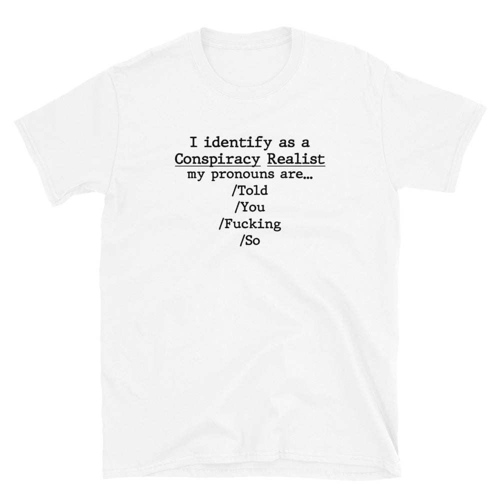 I identify as a conspiracy realist Short-Sleeve Unisex T-Shirt