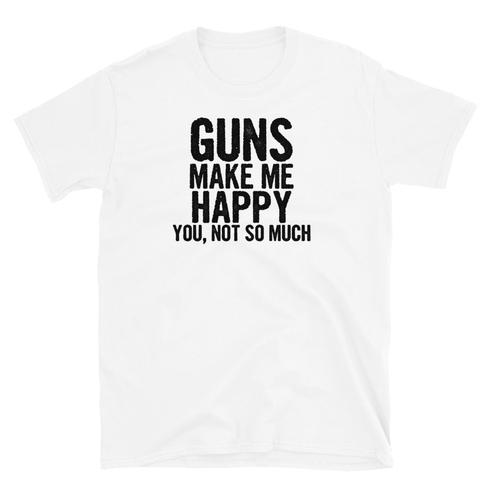 Guns make me happy Short-Sleeve Unisex T-Shirt