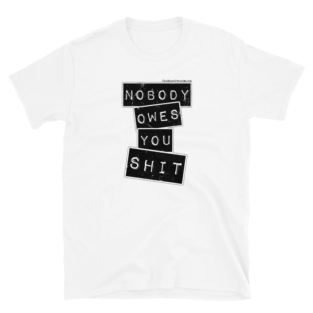 Nobody Owes You $HIT Short-Sleeve Unisex T-Shirt