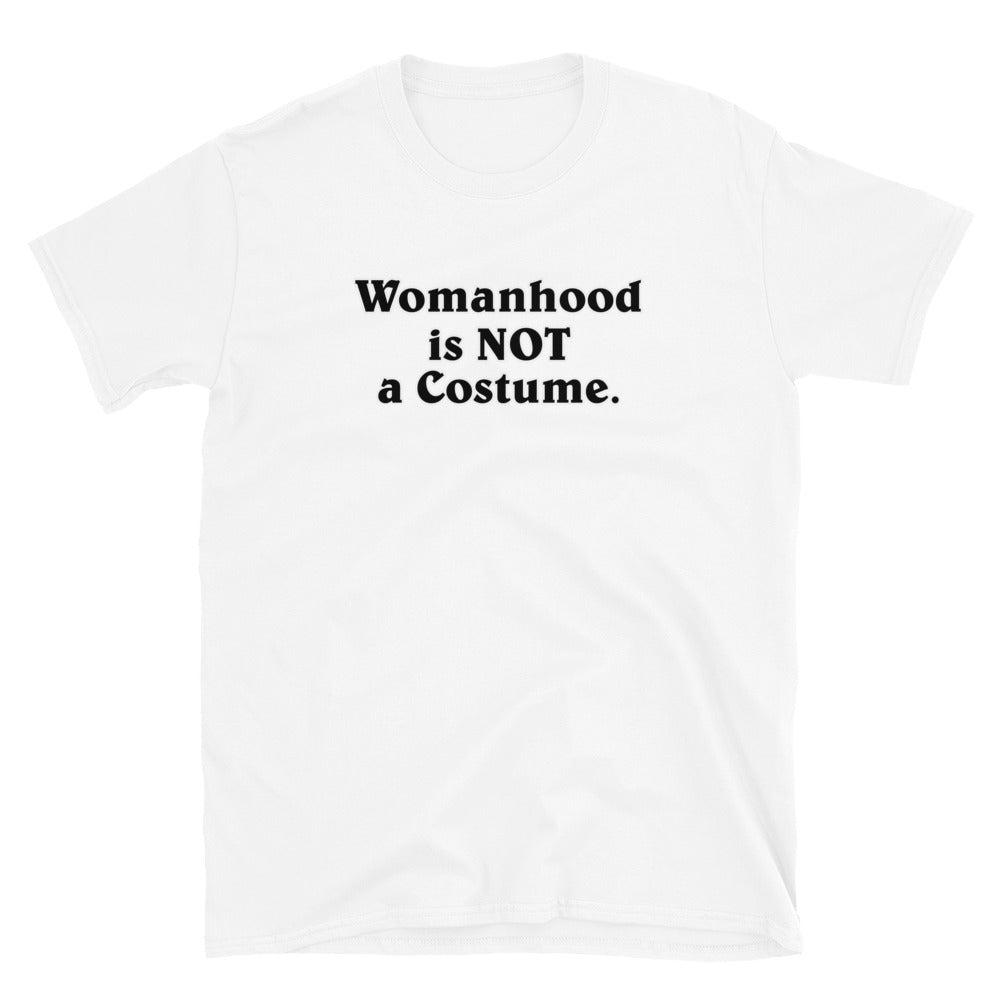 Womanhood is NOT a Costume Short-Sleeve Unisex T-Shirt