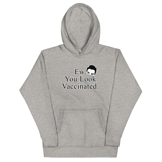 Ew. You Look Vaccinated Unisex Hoodie