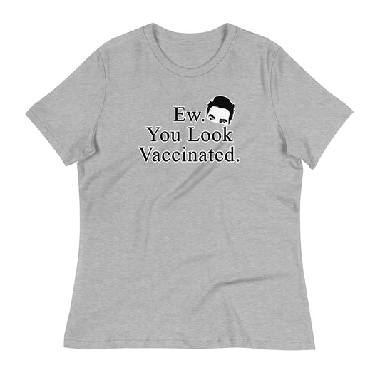 Ew. You Look Vaccinated Women's Relaxed T-Shirt