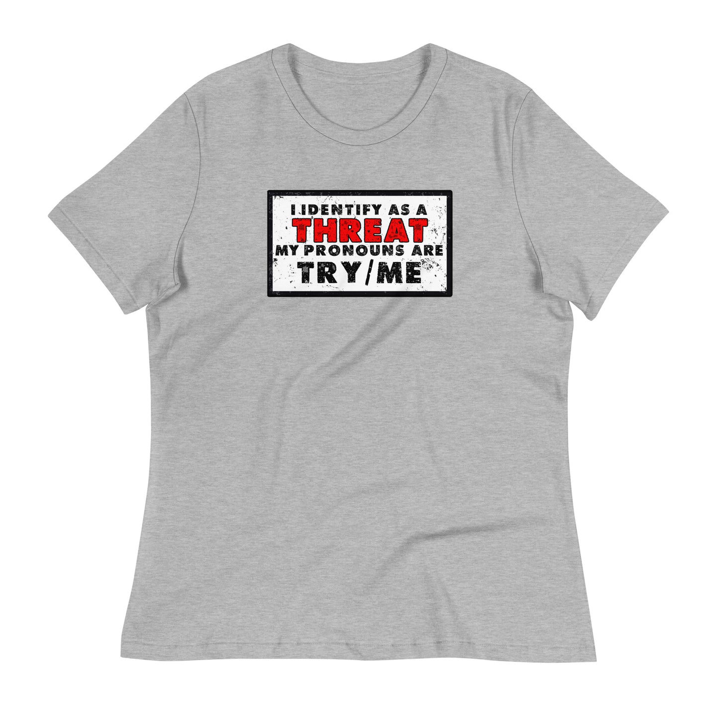 I Identify as a Threat(Clean) Women's Relaxed T-Shirt