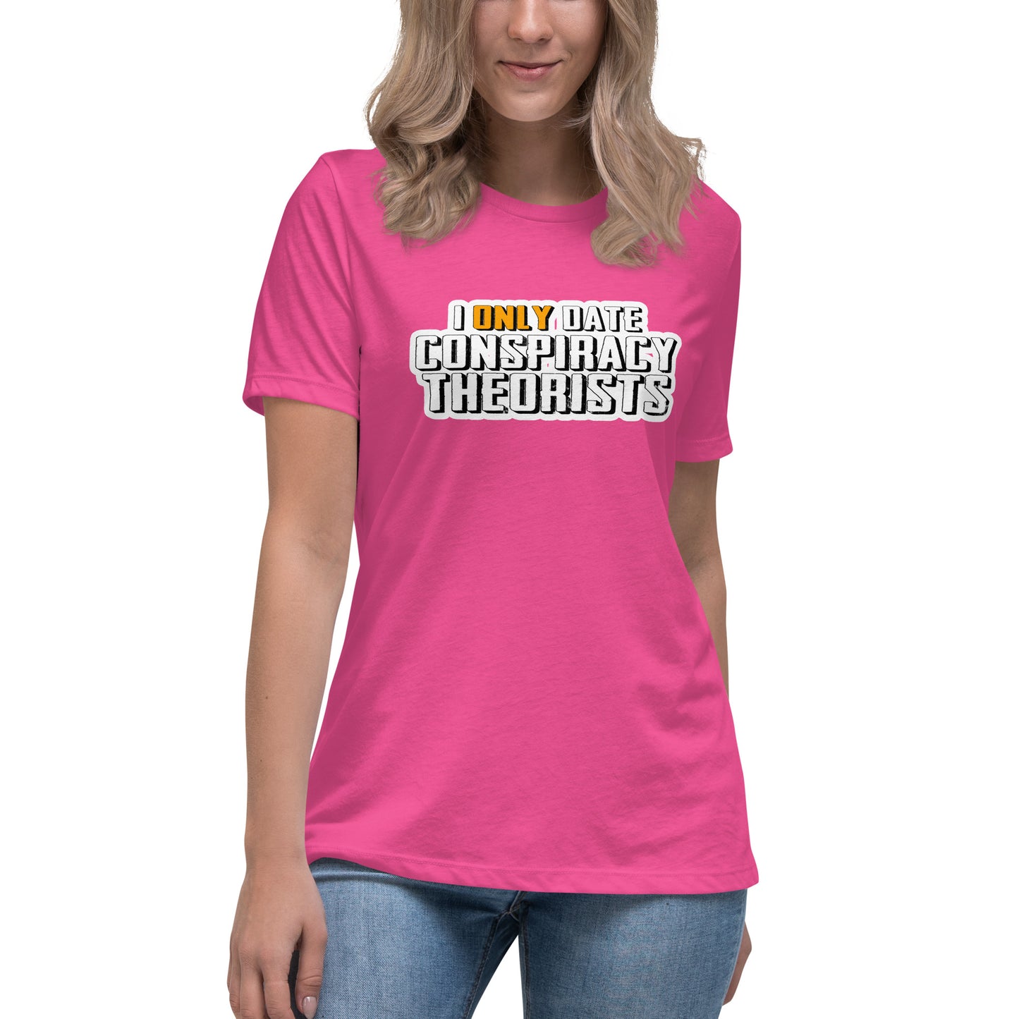 I only date conspiracy theorists Women's Relaxed T-Shirt