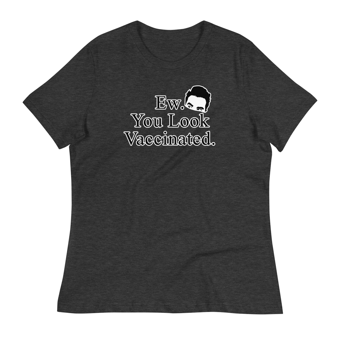 Ew. You Look Vaccinated Women's Relaxed T-Shirt